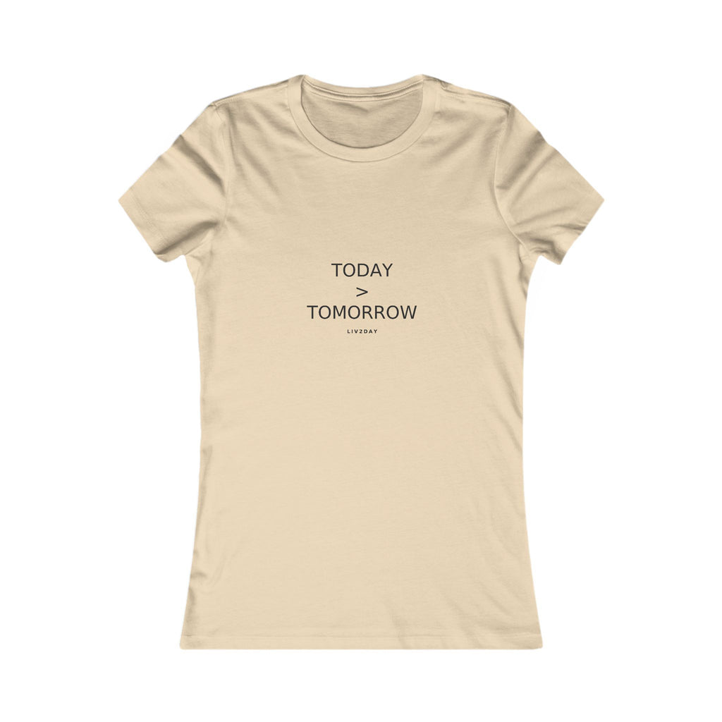 TODAY > TOMORROW - Women's Favorite Tee