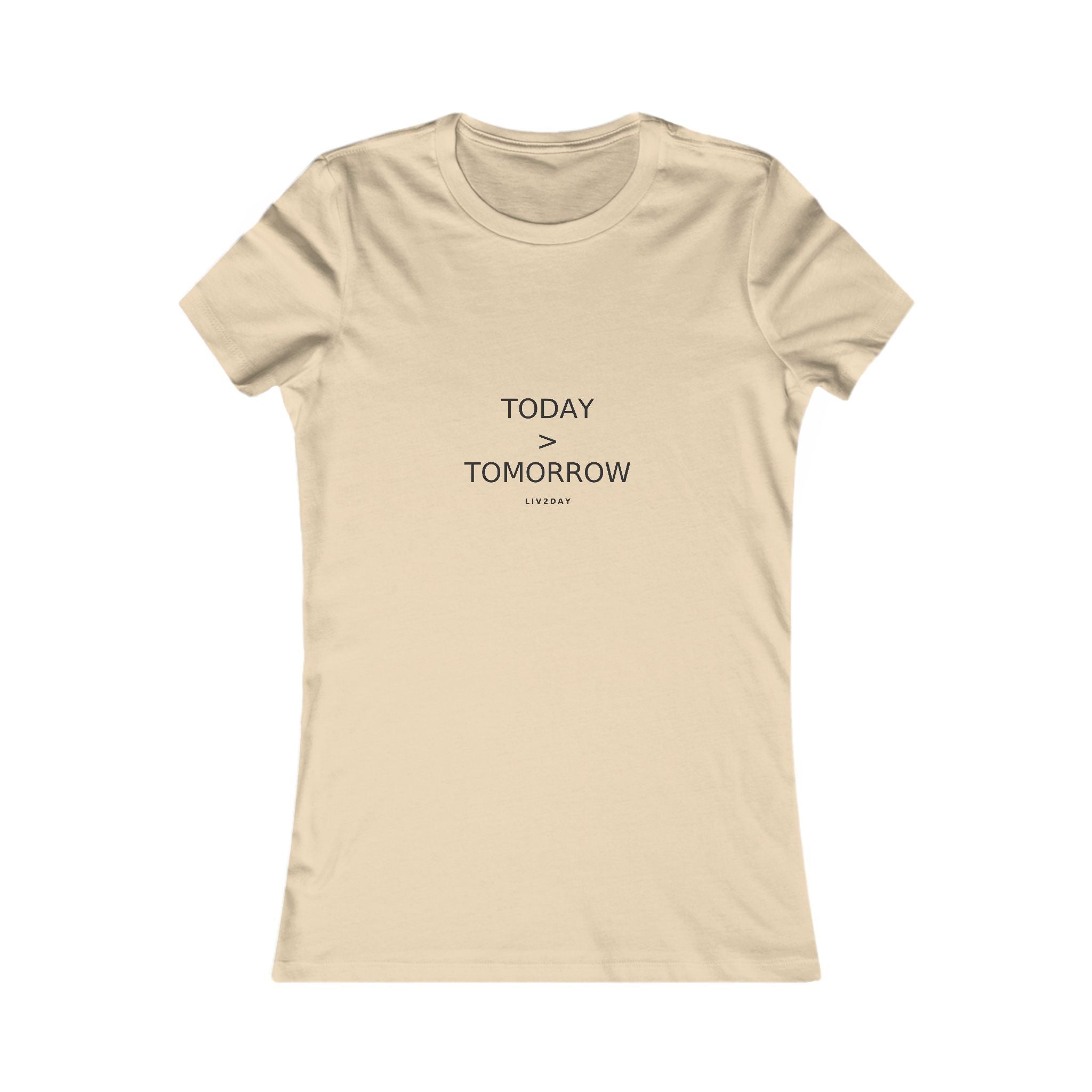 TODAY > TOMORROW - Women's Favorite Tee