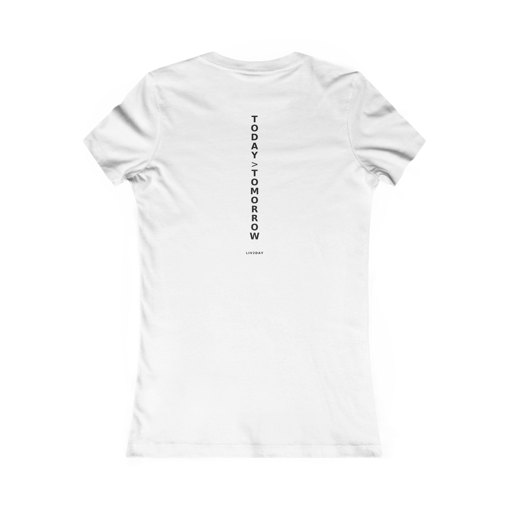 TODAY > TOMORROW - Women's Favorite Tee