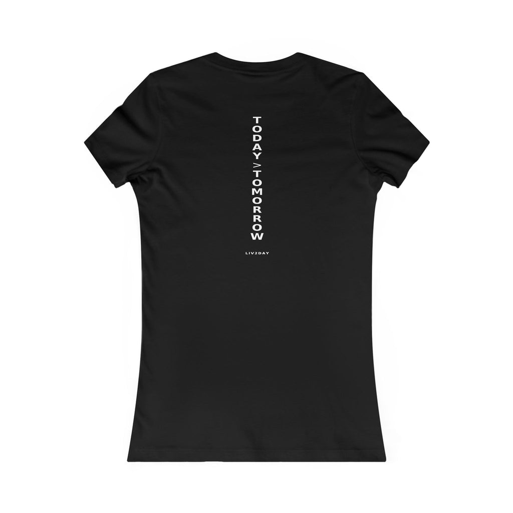 TODAY > TOMORROW - Women's Favorite Tee