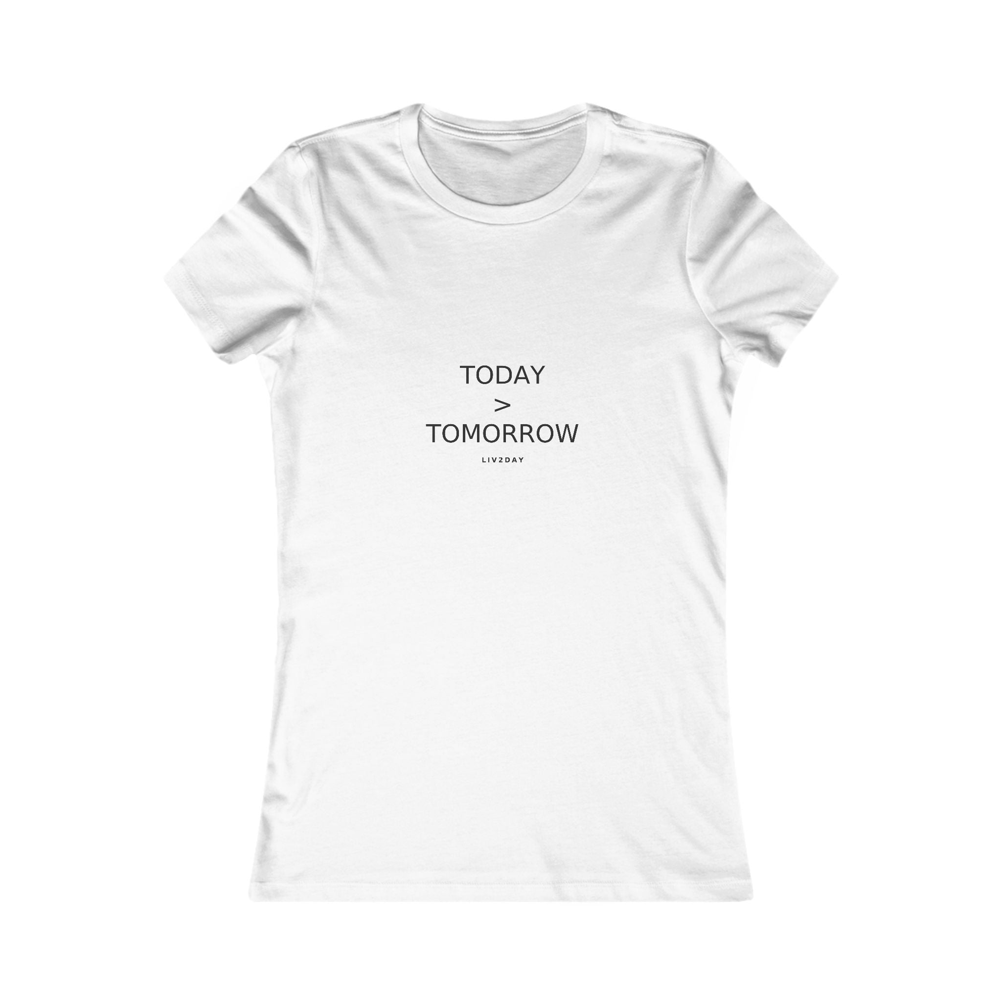 TODAY > TOMORROW - Women's Favorite Tee