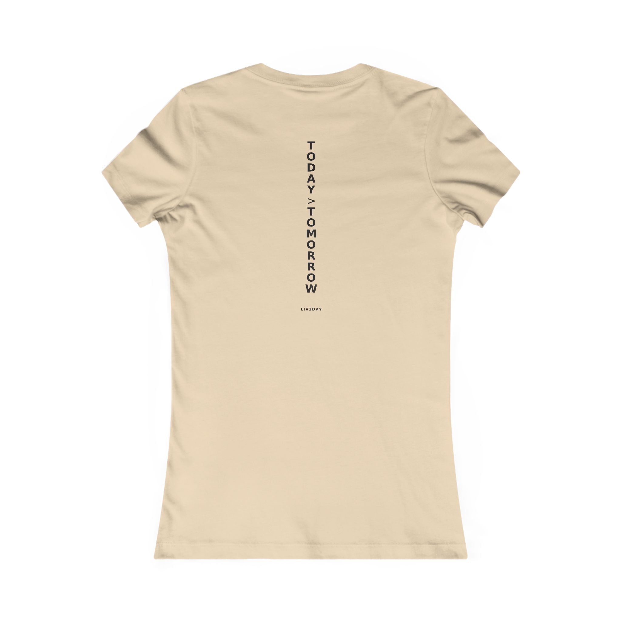 TODAY > TOMORROW - Women's Favorite Tee