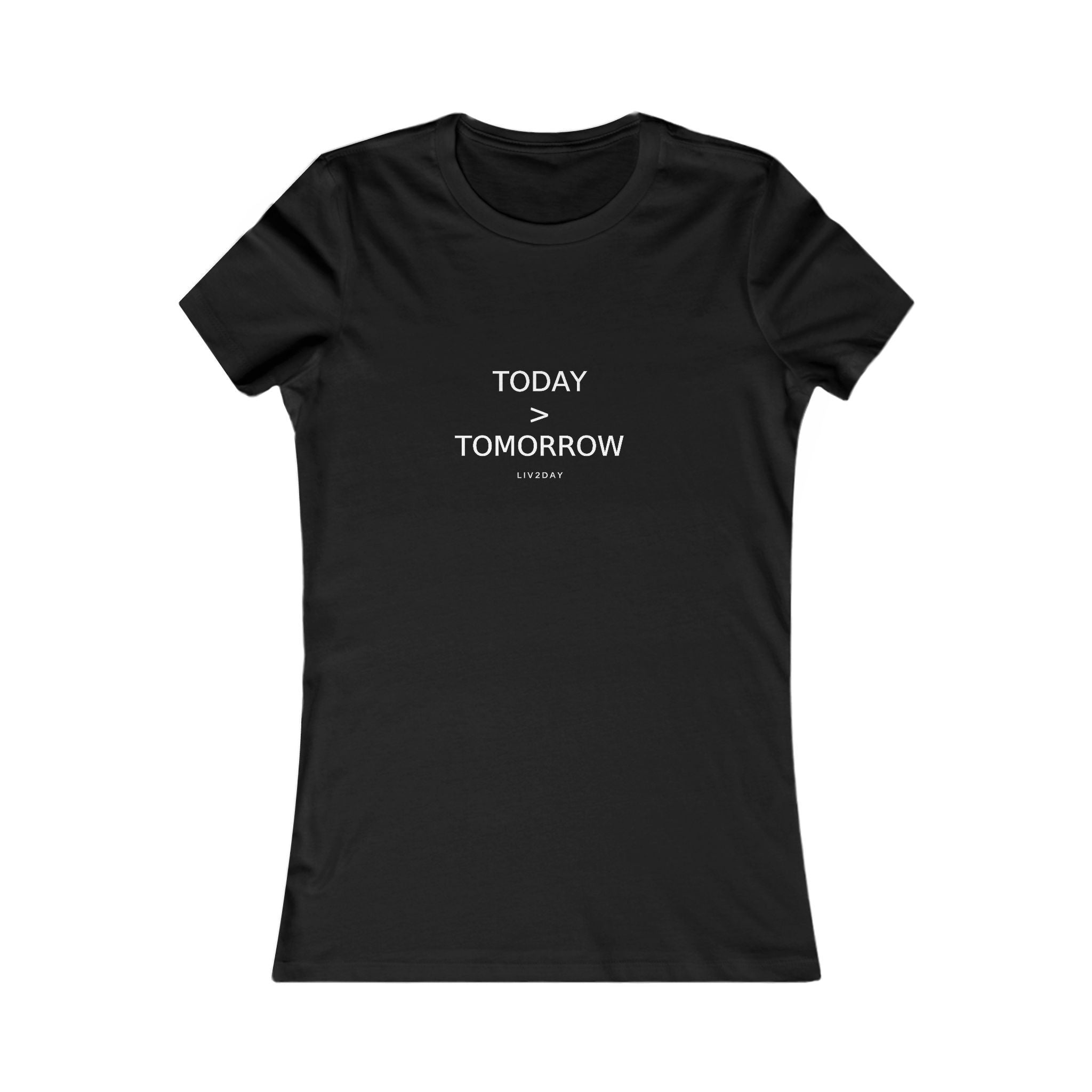 TODAY > TOMORROW - Women's Favorite Tee